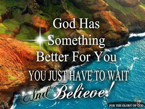 Christian Quotes God Has Something Better For You Just Wait And Believe