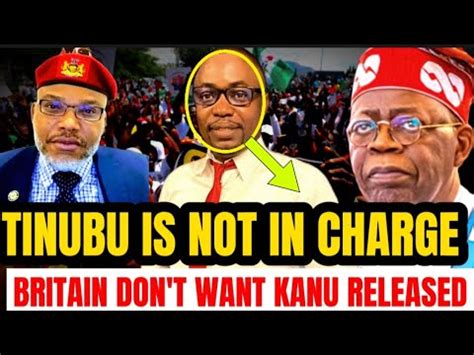 Nnamdi Kanu S Detention Is Supported By Britain Tinubu Is Not In