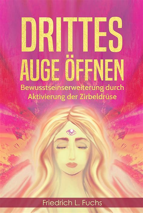 Drittes Auge öffnen Bewusstseinserweiterung durch Aktivierung der