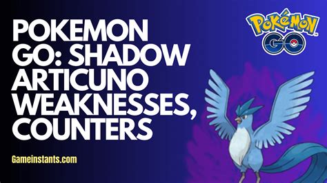 Pokemon Go Shadow Articuno Weaknesses Counters Gameinstants