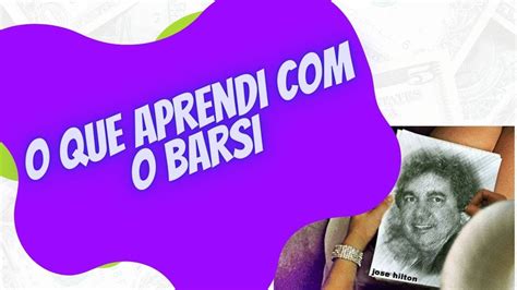 O Que Aprendi O Barsi Youtube