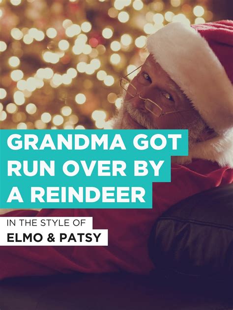 Watch Grandma Got Run Over By A Reindeer In The Style Of Elmo And Patsy