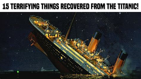 15 Terrifying Things Recovered From The Titanic Youtube