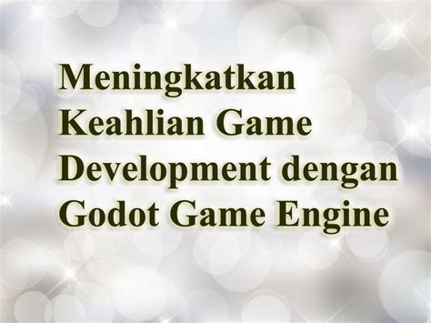 Meningkatkan Keahlian Game Development Dengan Godot Game Engine