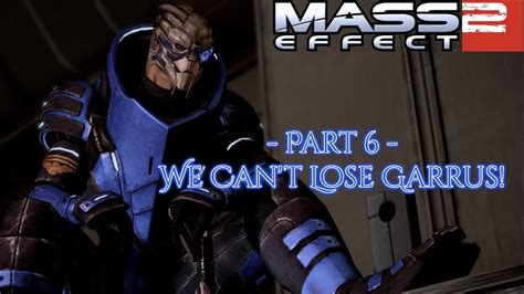 Mass Effects 2 Part 6 We Can T Lose Garrus Youtube