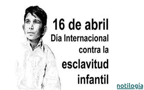 De Abril D A Mundial Contra La Esclavitud Infantil Notilog A