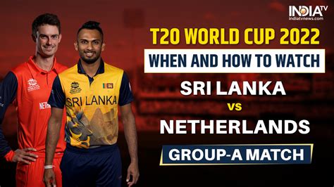 T20 World Cup 2022 When And How To Watch Sri Lanka Vs Netherlands 1st