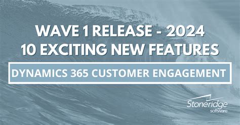 10 Exciting New Features In The Dynamics 365 Customer Engagement 2024