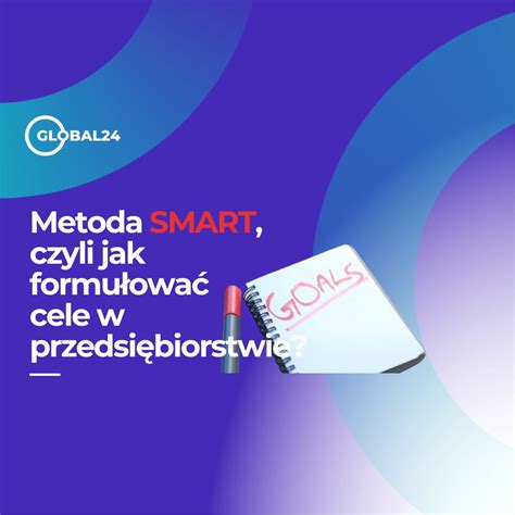 Metoda SMART czyli jak sformułować cele w przedsiębiorstwie Blog