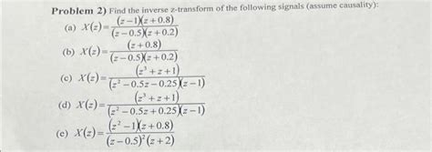 Problem 2 Find The Inverse Z Transform Of The