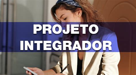 Projeto Integrador Escolha O Tema Certo Para Seu Curso