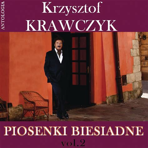 Piosenki Biesiadne Vol 2 Krzysztof Krawczyk Antologia Album By