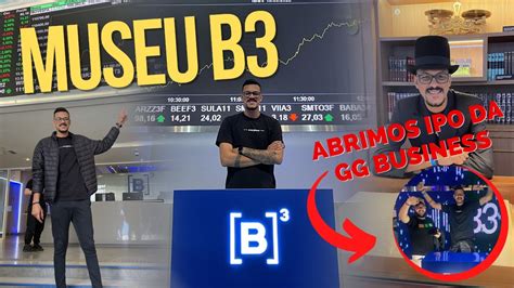 VISITEI O MUSEU DA B3 EM SÃO PAULO MUB3 E ABRIMOS IPO DA GG hahaha