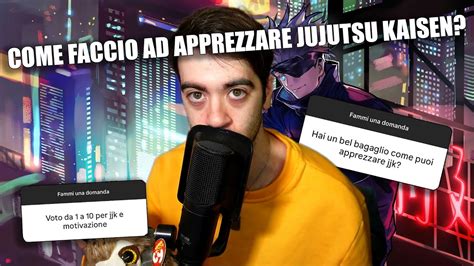 COME FA A PIACERMI JUJUTSU KAISEN RISPONDO ALLE VOSTRE DOMANDE YouTube