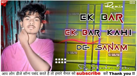 Ek Bar Ek Bar Kahi De Sanam New Nagpuri Song Dj 2022 Singer Nitesh