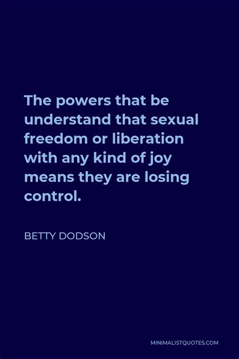 Betty Dodson Quote The Powers That Be Understand That Sexual Freedom