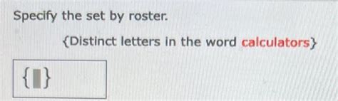 Solved Specify The Set By Roster Distinct Letters In The Chegg