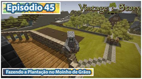 Vintage Story Episódio 45 Fazendo a Plantação no Moinho de Grãos