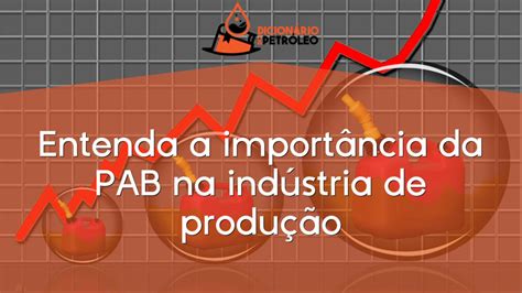 Entenda a importância da PAB na indústria de produção