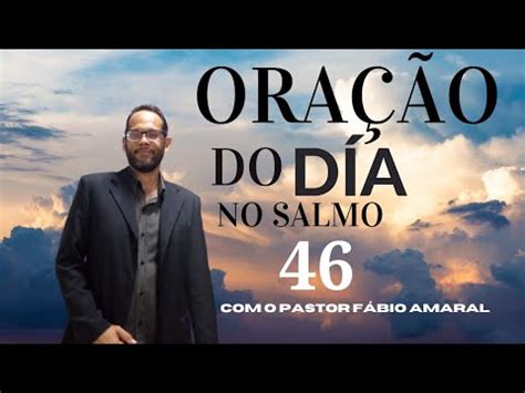 seg 17 de jul 2023 ORAÇÃO DO DÍA O SALMO 46 YouTube