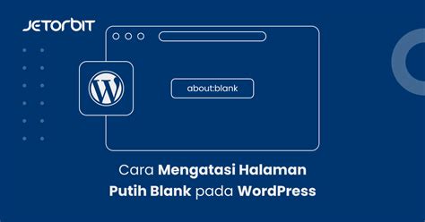 Cara Mengatasi Halaman Putih Blank Pada Wordpress Panduan Hosting