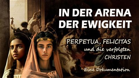 Christenverfolgung Perpetua Und Felicitas In Der Arena Der Ewigkeit