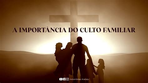 A Importância do Culto Familiar Intercessores Adventistas Aracaju