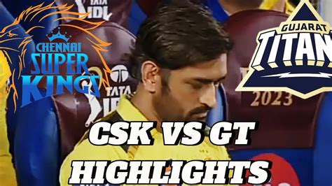 Csk Vs Gt Final Highlights 2023 Fnal Over Thriller Youtube