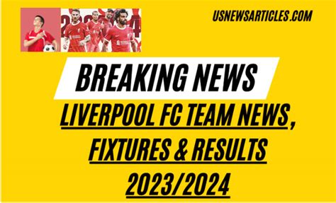 Liverpool FC Team News, Fixtures And Results 2023-2024 - US News Articles