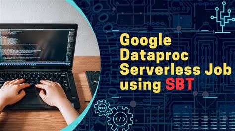 Google Cloud Dataproc Serverless Job Using Sbt Scala Youtube