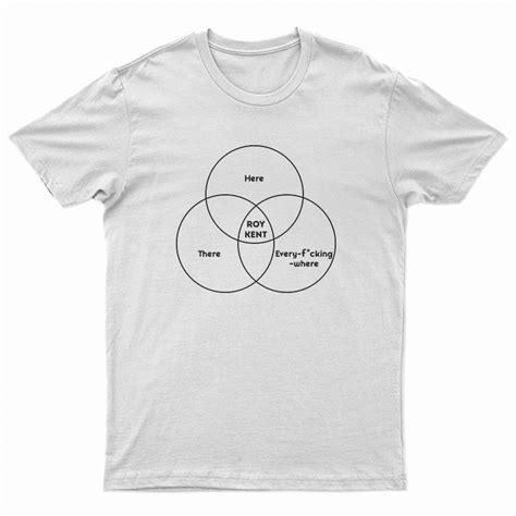 Roy Kent Venn Diagram He S Here He S There He S Every Fucking Where T Shirt