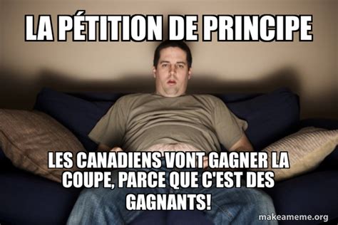 La pétition de principe Les Canadiens vont gagner la coupe parce que c