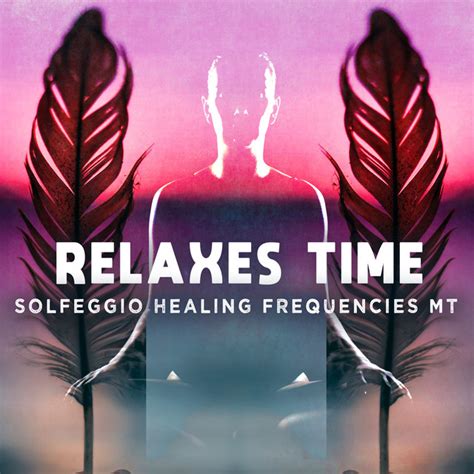 Relaxes Time Album By Solfeggio Healing Frequencies Mt Spotify