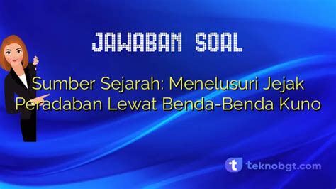 Sumber Sejarah Menelusuri Jejak Peradaban Lewat Benda Benda Kuno