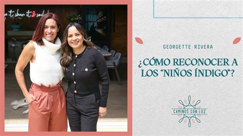 C Mo Reconocer A Los Ni Os Ndigo Con Georgette Rivera Caminos