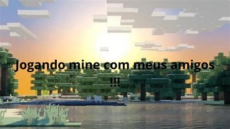 Jogando Mine Meus Amigos Deu Briga Youtube