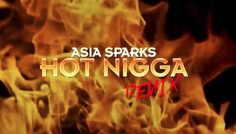 Asia Sparks Hot Nigga Remix Home Of Hip Hop Videos Rap Music News Video Mixtapes More