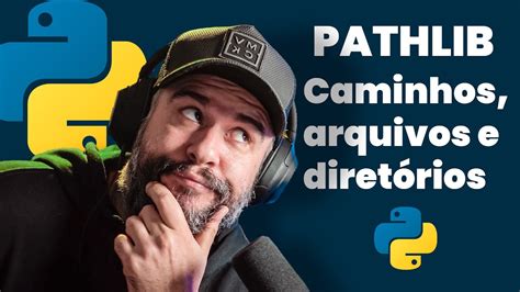 Manipulando Caminhos Pastas E Arquivos No Python Pathlib YouTube