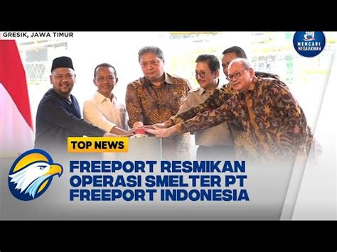 Smelter Pt Freeport Indonesia Di Jiipe Gresik Resmi Beroperasi Youtube