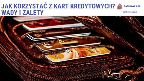 Jak Korzysta Z Kart Kredytowych Wady I Zalety