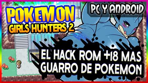 Pokemon Girl Hunter 2 ️ El Hackrom De Pokemon Gba Mas Guarro Regresa ️