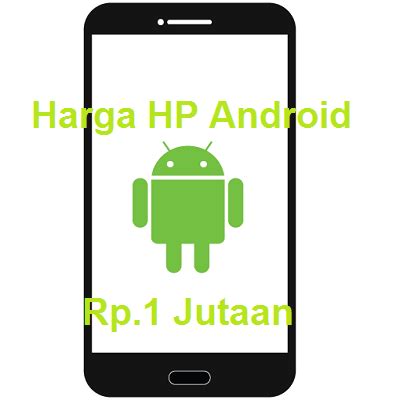 Daftar Harga Hp Android 1 Jutaan Semua Merek Terbaru Januari 2018 ...