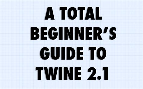 A Total Beginner’s Guide to Twine 2.1 – Adam Hammond