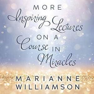 Marianne Williamson: More Inspiring Lectures on a Course in Miracles ...