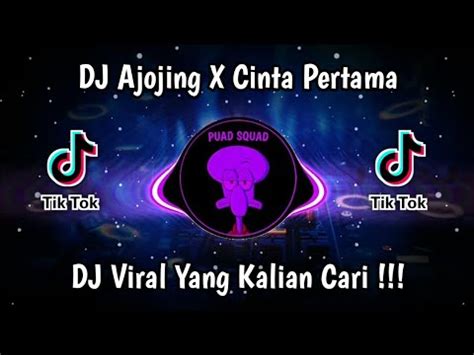 Dj Ajojing Ala Ala Ajojing X Cinta Pertama Viral Tik Tok Terbaru