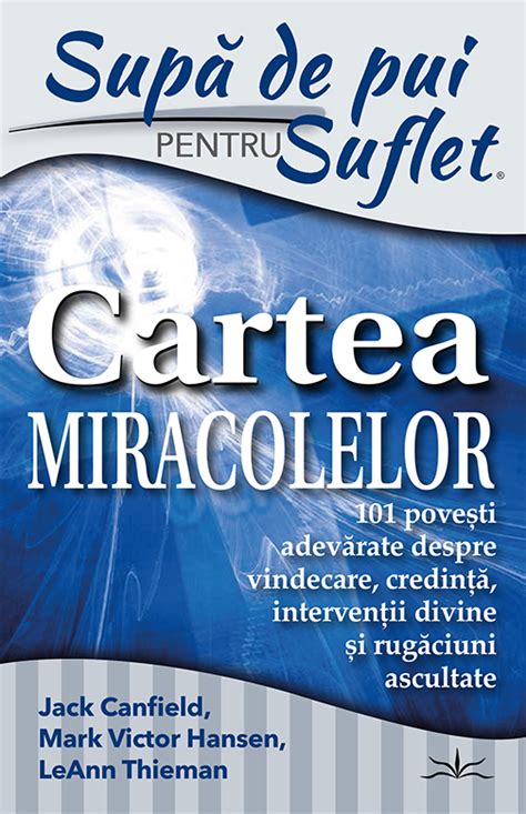 Supa De Pui Pentru Suflet Cartea Miracolelor Jack Canfield Mark