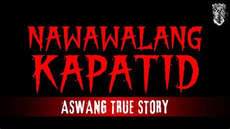 Nawawalang Kapatid Aswang Story Kwentong Aswang True Story YouTube