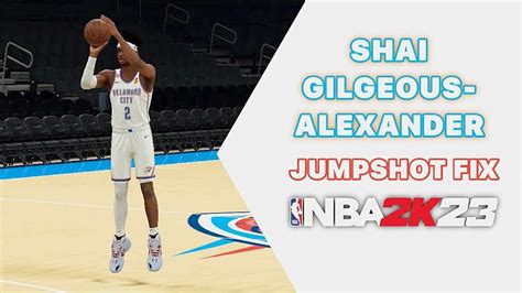 Nba2k23 Shai Gilgeous Alexander Jumpshot Fix Youtube