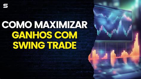 Descubra Como Ganhar No Mercado Estrat Gias De Swing Trade Youtube