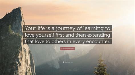 Oprah Winfrey Quote “your Life Is A Journey Of Learning To Love